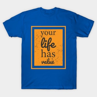 Your Life Has Value T-Shirt